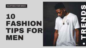 Read more about the article Dress to Impress: 10 Essential Fashion Tips for Men