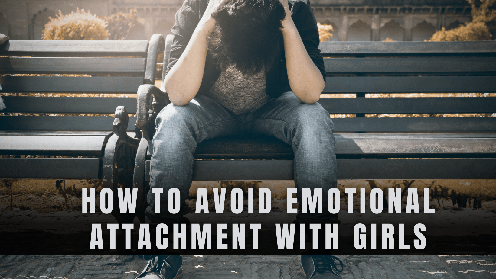 Read more about the article Mastering Emotional Independence: How to Avoid Emotional Attachment with Girls in 2024