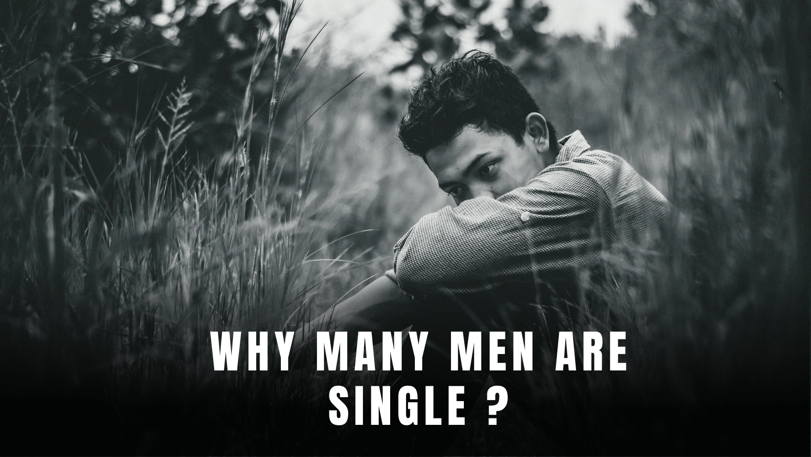 You are currently viewing Why Many Men Are Single: Unraveling the best Complex Tapestry of Relationships in 2024