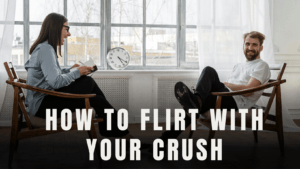 Read more about the article How to Flirt with Your Crush with full Confidence in 2024