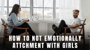 Read more about the article How can a boy be not emotionally attach to their Girlfriend in 2024